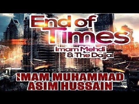 end-of-times---imam-mahdi-&-the-dajjal---imam-muhammad-asim-hussain