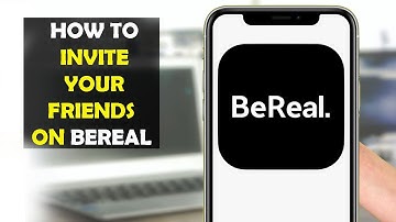 How To Invite Your Friends on BeReal