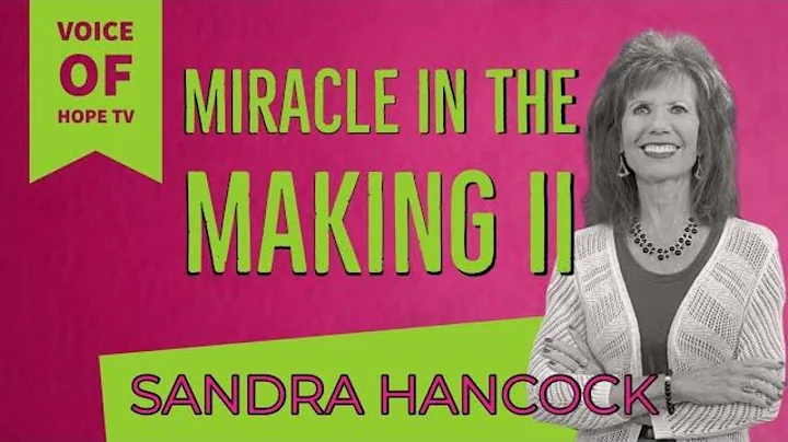 Miracle In The Making II | Sandra Hancock