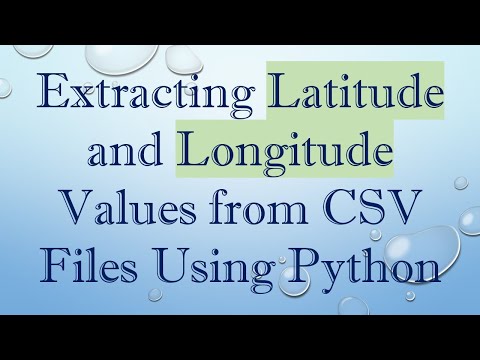 Extracting Latitude and Longitude Values from CSV Files Using Python