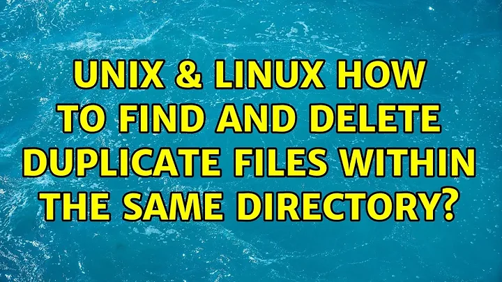 Unix & Linux: How to find and delete duplicate files within the same directory? (5 Solutions!!)