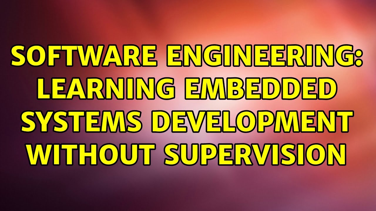 Software Engineering: Learning embedded systems development without ...