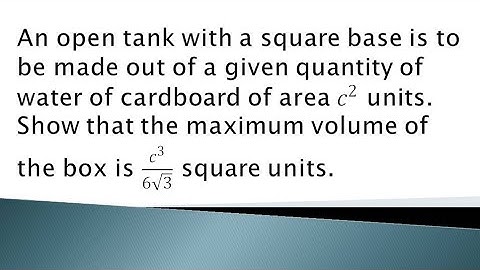 An open tank with a square base and vertical sides is to be made out if a........c³/6√3 square units