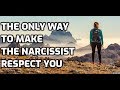 The Only Way To Make The Narcissist Respect You