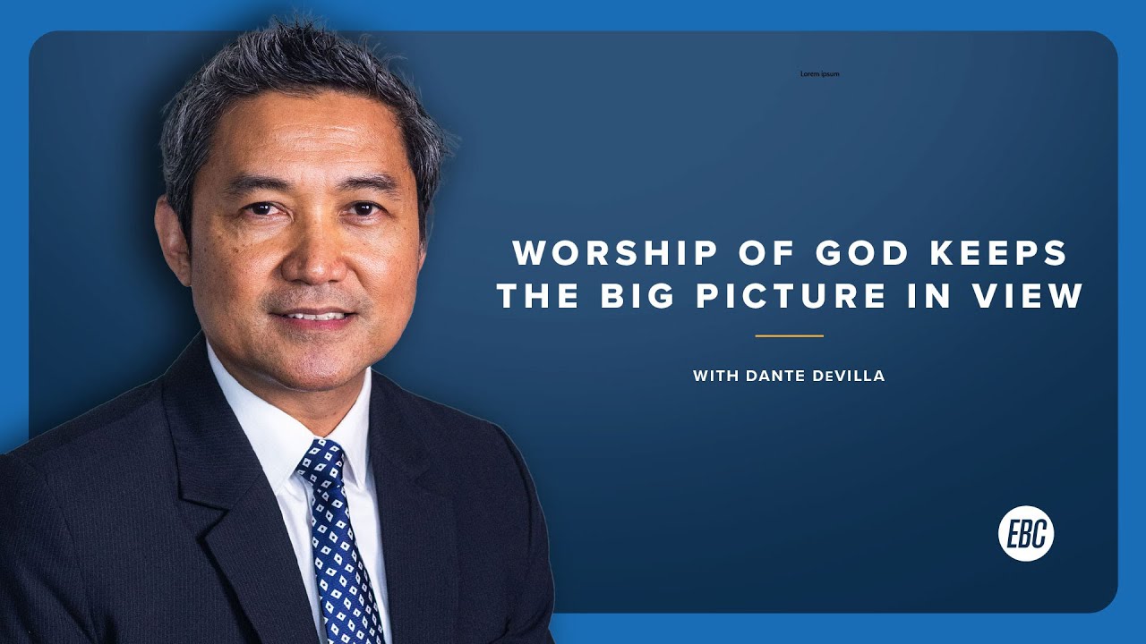 Worship Of God Keeps The Big Picture In View Psalm 33 With Dante De worship-of-god-keeps-the-big-picture-in-view-psalm-33-with-dante-de