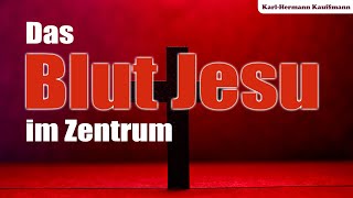 Das Blut Jesu Christi im Zentrum - Karl-Hermann Kauffmann