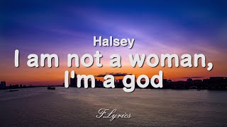 Halsey - I am not a woman, I'm a god (Lyrics)