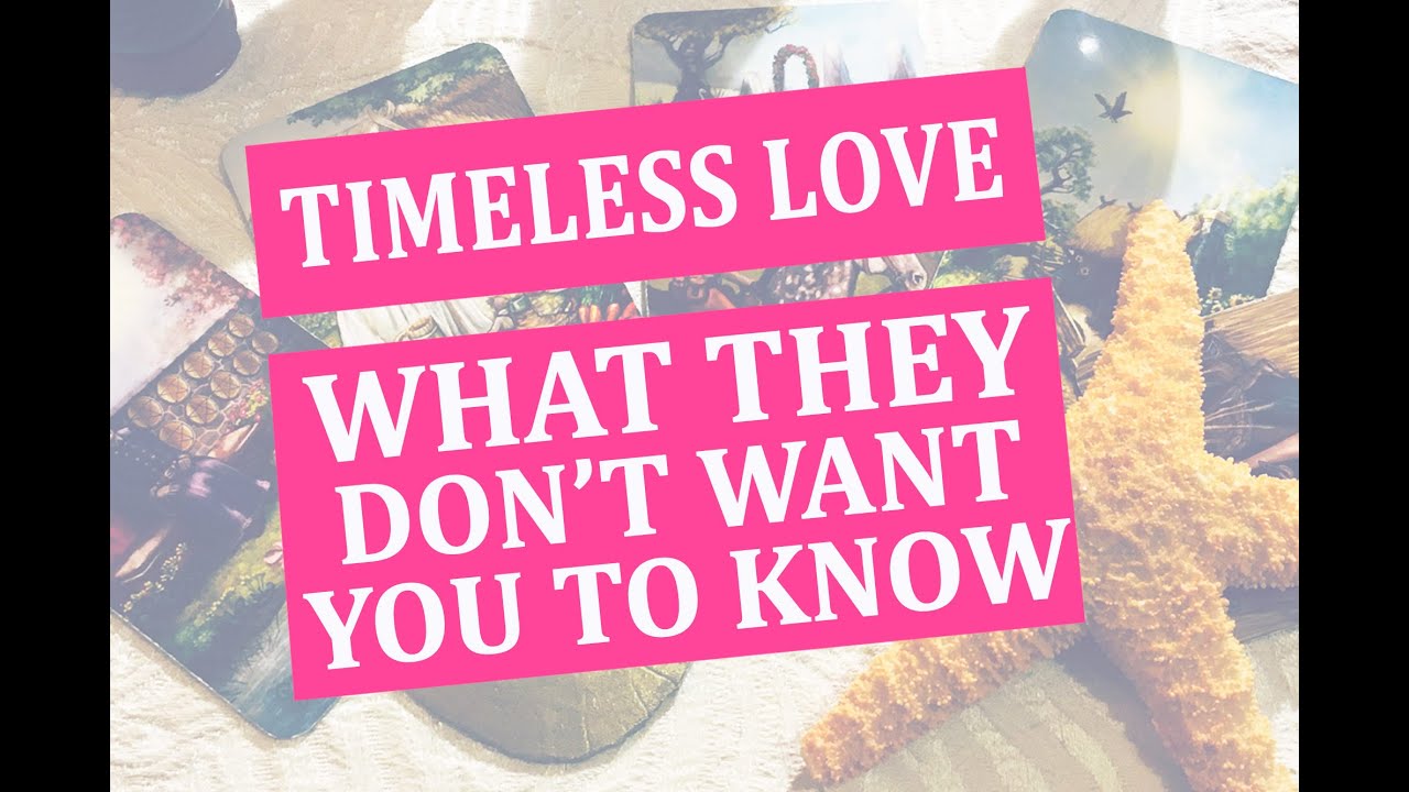 WHAT THEY DON'T WANT YOU TO KNOW. TIMELESS LOVE