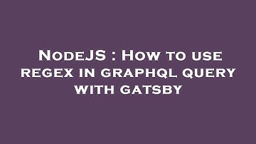 NodeJS : How to use regex in graphql query with gatsby
