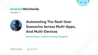 Automating the real-user scenarios across multi-apps, and multi-devices with Anand Bagmar