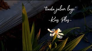 KOES PLUS - TIADA JALAN LAGI (Lirik Video)