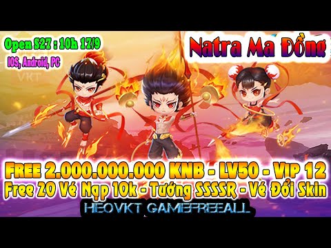 GAME 2405: NaTra Ma Đồng OPEN S27 -10h – 17/9 (IOS,Android,PC) | 20Vé KNB Nạp – Tướng SSSSR [HEOVKT]