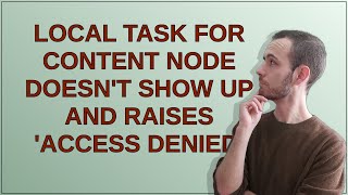 Famous Drupal: Local task for content node doesn't show up and raises 'Access denied' Wealth