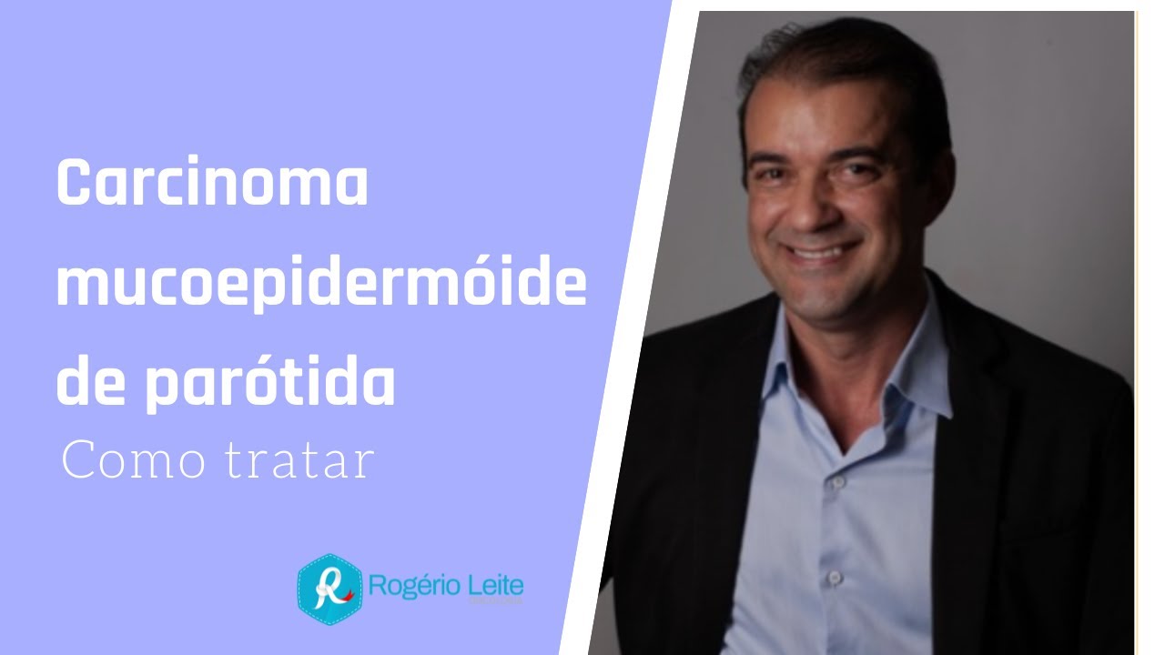 Tratamento do carcinoma mucoepidermóide de parótida | Dr. Rogério Leite