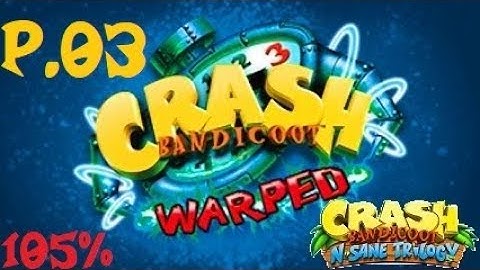 Crash Bandicoot 3 Warped N-Sane Trilogy 108% Walkthrough Part 3