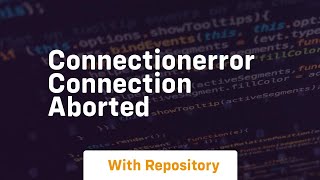 connectionerror connection aborted
