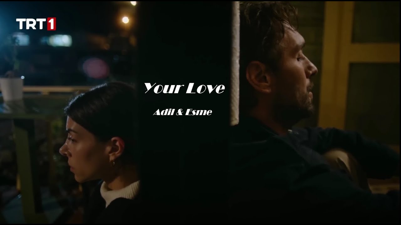 Adil & Esme - Your Love (Taşacak Bu Deniz)