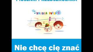 Video thumbnail of "Piosenki przedszkolaka - Nie chcę cię znać (śpiewają Wesołe Nutki)"