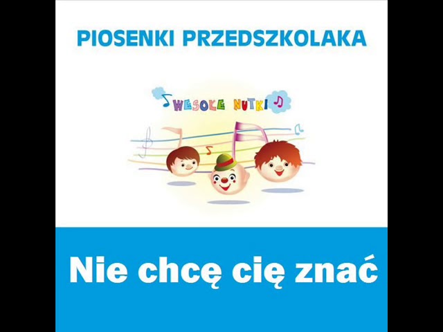 Piosenki Przedszkolaka Nie Chce Cie Znac Spiewaja Wesole Nutki Youtube