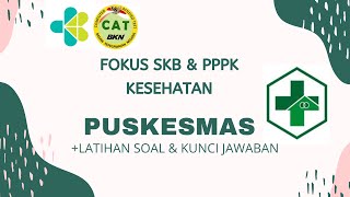 SKB KESEHATAN- PUSKESMAS - MATERI   SOAL DAN KUNCI JAWABAN