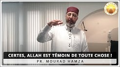 Certes, Allah est témoin de toute chose ! [ 15/05/20 ]