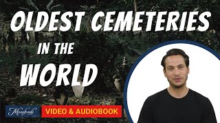 5 of the OLDEST Cemeteries in the World (Video & Audiobook)