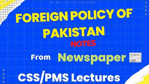 Foreign policy of Pakistan | Notes from Newspaper | How to Read NEWSPAPER for CSS Newspaper Analysis
