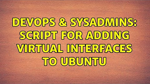 DevOps & SysAdmins: Script for adding virtual interfaces to ubuntu (2 Solutions!!)