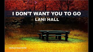 I DON&#39;T WANT YOU TO GO_LYRICS_LANI HALL