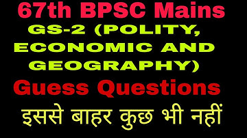 67th BPSC Mains, GS-2(Polity, Economic and Geography), Guess Questions..