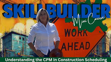 UNDERSTANDING CPM IN CONSTRUCTION SCHEDULING | SKILLBUILDER