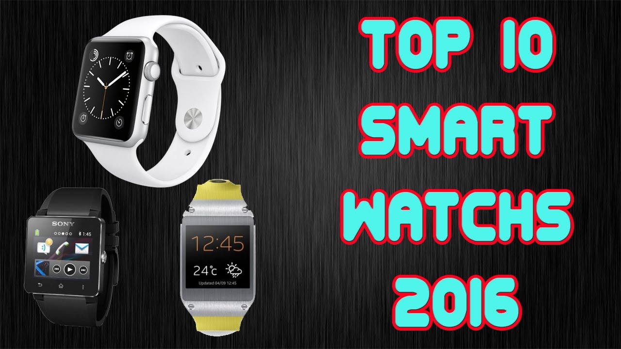 Top 10 Smartwatches 2016 - Top 10 Best  Smartwatches 2016