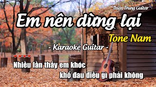 Karaoke Em nên dừng lại (Tone Nam) - Guitar Solo Beat | Thiện Trung Guitar