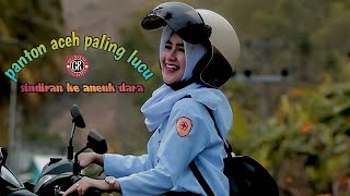 PANTON ACEH PALING LUCU BUAT ANEUK DARA(bereutoh blok,rheng-rheng payah gantoe)