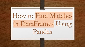 How to Find Matches in DataFrames Using Pandas