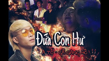 phim ca nhạc Đứa Con Hư | A Tổ | Gã Giang Hồ | Bùi Tuyển | Hãy Tránh Xa Ma Túy