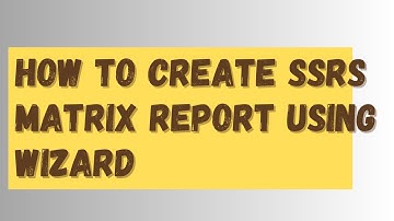 How to create SSRS Matrix report using wizard
