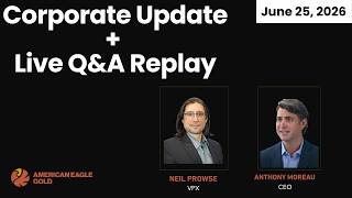 American Eagle Gold: Corporate Update + Live Q&A Replay with CEO Anthony Moreau and VPX Neil Prowse