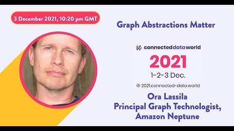 Graph Abstractions Matter | Ora Lassila  | Connected Data World 2021