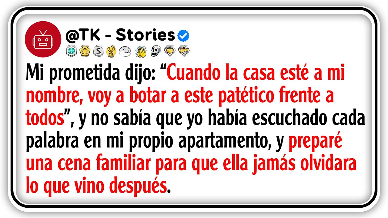 Mi prometida dijo: “Cuando la casa esté a mi nombre, voy a botar a este patético frente a todos”,...