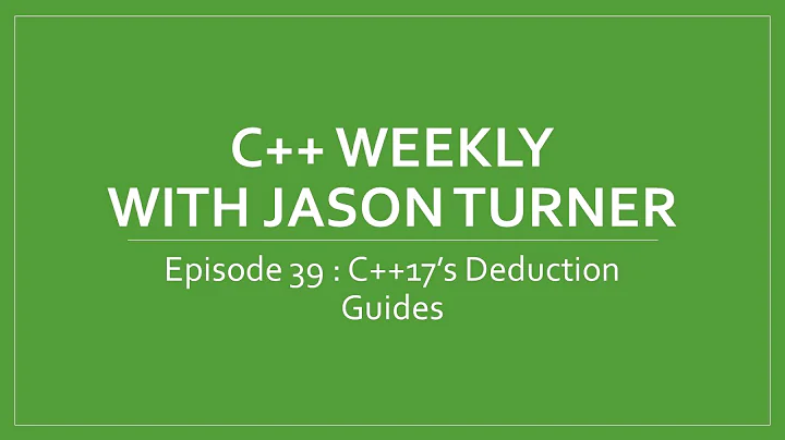 C++ Weekly - Ep 39 - C++17's Deduction Guides