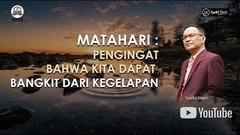 TITIK TERANG | MATAHARI : PENGINGAT BAHWA KITA DAPAT BANGKIT DARI KEGELAPAN  | SYAIFUL KARIM  | BSI