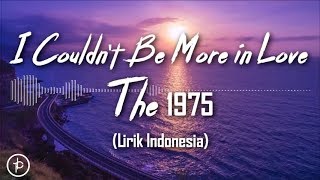 The 1975 - I Couldn't Be More In Love (Lirik dan Arti | Terjemahan)