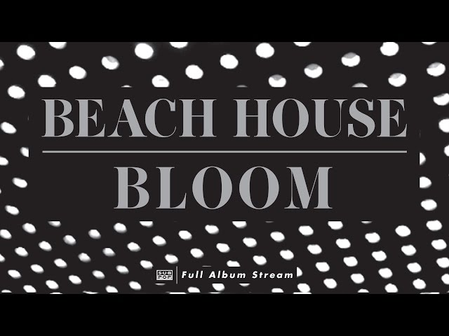 Beach House - Bloom [FULL ALBUM STREAM] class=
