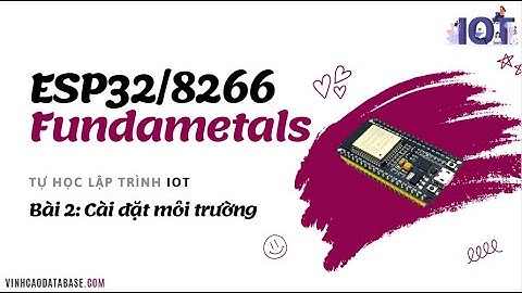 [ESP32/8266 Fundametals] Bài 2 - Cài đặt môi trường