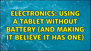 Electronics: Using a tablet without battery (and making it believe it has one)