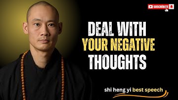 HOW TO DEAL WITH YOUR NEGATIVE THOUGHTS | SHI HENG YI MOTIVATIONAL SPEECH