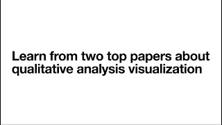 Learn from two top papers about qualitative analysis visualization