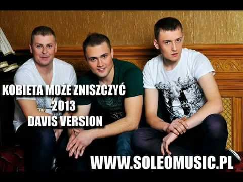 SOLEO - Kobieta Może Zniszczyć 2013 ( DAVIS Version )