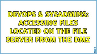 DevOps & SysAdmins: Accessing files located on the file server from the DMZ Net Worth